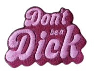 Parches Bordados Dont be a Dick 6x6 cms